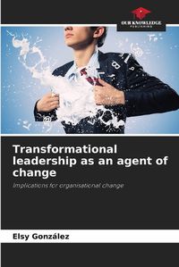 Cover image for Transformational leadership as an agent of change