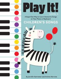 Cover image for Play It! Children's Songs: A Superfast Way to Learn Awesome Songs on Your Piano or Keyboard