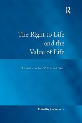 Cover image for The Right to Life and the Value of Life: Orientations in Law, Politics and Ethics