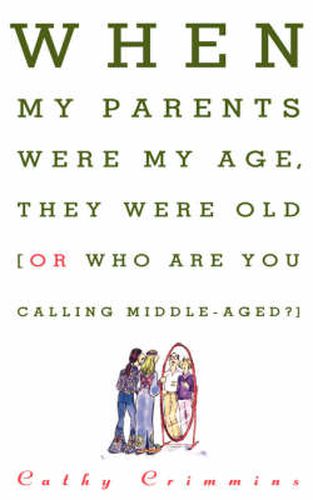 Cover image for When My Parents Were My Age, They Were Old...or...Who are You Calling Middle-Aged?