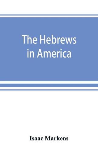 Cover image for The Hebrews in America. A series of historical and biographical sketches