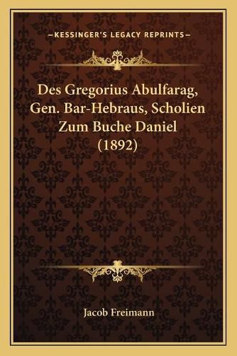 Des Gregorius Abulfarag, Gen. Bar-Hebraus, Scholien Zum Buche Daniel (1892)