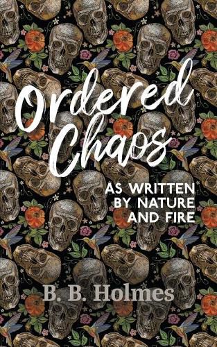 Cover image for Ordered Chaos: As Written by Nature and Fire