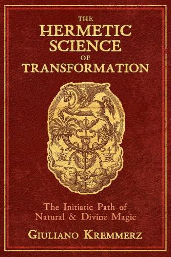 Cover image for The Hermetic Science of Transformation: The Initiatic Path of Natural and Divine Magic