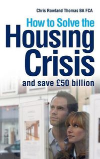 Cover image for How to Solve the Housing Crisis: and save GBP50 billion