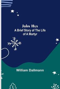 Cover image for John Hus: A brief story of the life of a martyr