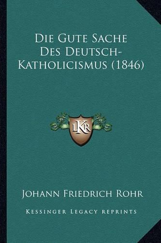 Die Gute Sache Des Deutsch-Katholicismus (1846)