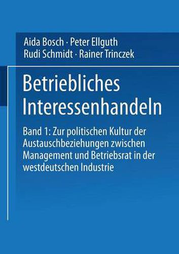 Cover image for Betriebliches Interessenhandeln: Band 1: Zur politischen Kultur der Austauschbeziehungen zwischen Management und Betriebsrat in der westdeutschen Industrie