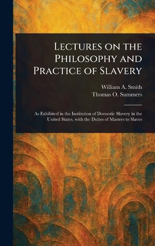 Cover image for Lectures on the Philosophy and Practice of Slavery