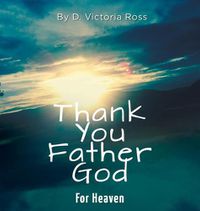 Cover image for Thank You Father God For Heaven
