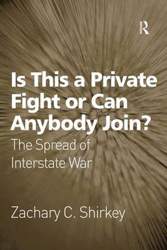 Cover image for Is This a Private Fight or Can Anybody Join?: The Spread of Interstate War