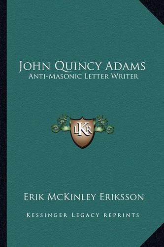 Cover image for John Quincy Adams: Anti-Masonic Letter Writer