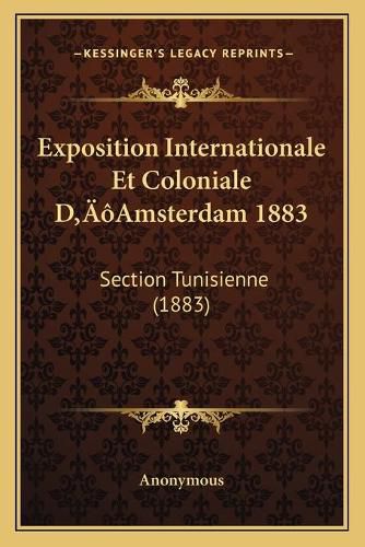 Exposition Internationale Et Coloniale Dacentsa -A Centsamsterdam 1883: Section Tunisienne (1883)