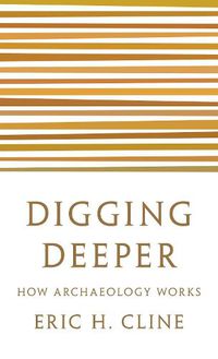 Cover image for Digging Deeper: How Archaeology Works