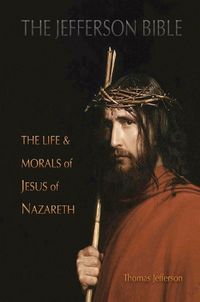 Cover image for The Jefferson Bible: The Life and Morals of Jesus of Nazareth (Aziloth Books)