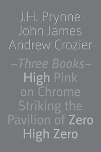 Cover image for Three Books: High Pink on Chrome, Striking the Pavilion of Zero, High Zero