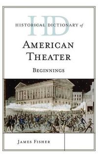 Cover image for Historical Dictionary of American Theater: Beginnings