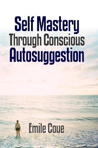 Cover image for Self Mastery Through Conscious Autosuggestion