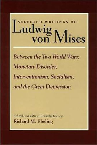 Cover image for Selected Writings of Ludwig von Mises, Volume 2 -- Between the Two World Wars: Monetrary Disorder, Interventionism, Socialism, & the Great Depression