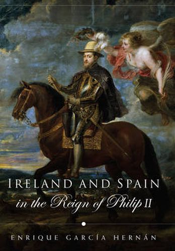 Cover image for Ireland and Spain in the Reign of Philip II