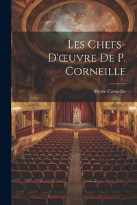 Cover image for Les Chefs-D'oeuvre De P. Corneille