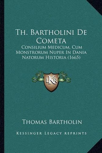 Th. Bartholini de Cometa: Consilium Medicum, Cum Monstrorum Nuper in Dania Natorum Historia (1665)