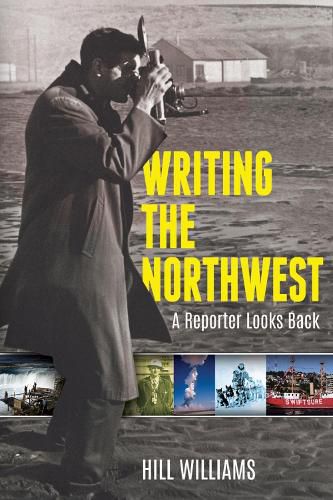 Cover image for Writing the Northwest: A Reporter Looks Back