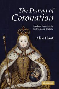 Cover image for The Drama of Coronation: Medieval Ceremony in Early Modern England