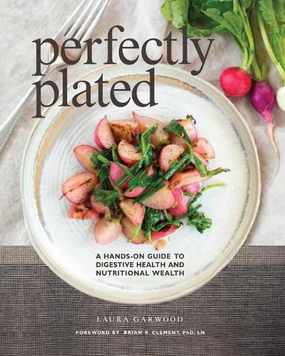 Cover image for Perfectly Plated: A Hands-On Guide To Digestive Health And Nutritional Wealth