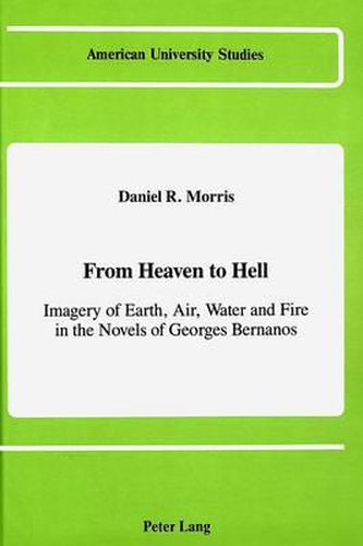 Cover image for From Heaven to Hell: Imagery of Earth, Air, Water, and Fire in the Novels of Georges Bernanos