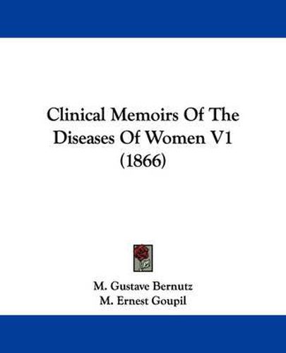 Cover image for Clinical Memoirs Of The Diseases Of Women V1 (1866)