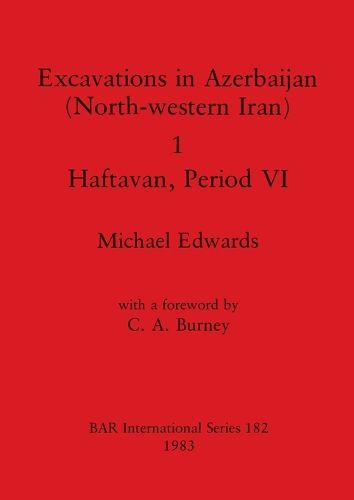 Cover image for Excavations in Azerbaijan (north-western Iran): 1: Haftaran Period VI