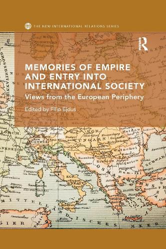 Cover image for Memories of Empire and Entry into International Society: Views from the European periphery