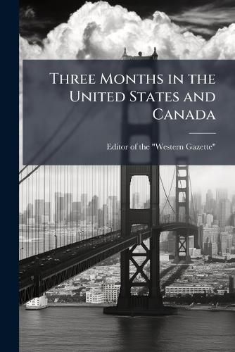 Cover image for Three Months in the United States and Canada