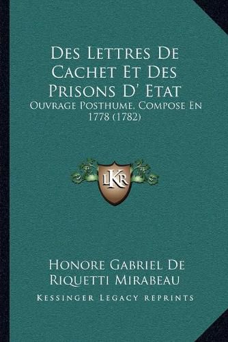 Des Lettres de Cachet Et Des Prisons D' Etat: Ouvrage Posthume, Compose En 1778 (1782)