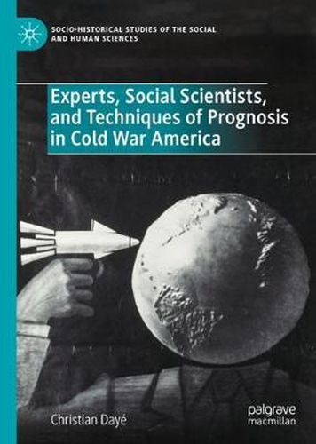 Cover image for Experts, Social Scientists, and Techniques of Prognosis in Cold War America