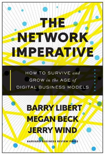 Cover image for The Network Imperative: How to Survive and Grow in the Age of Digital Business Models