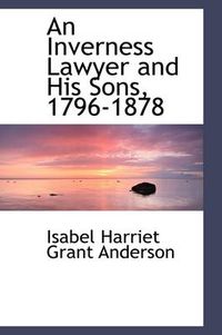 Cover image for An Inverness Lawyer and His Sons, 1796-1878