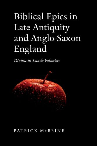 Cover image for Biblical Epics in Late Antiquity and Anglo-Saxon England: Divina in Laude Voluntas