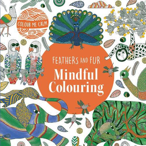 Cover image for Colour Me Calm Feathers and Fur Mindful Colouring: 2