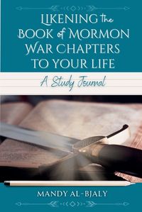 Cover image for Likening the Book of Mormon War Chapters to Your Life