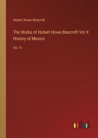 Cover image for The Works of Hubert Howe Bancroft Vol X