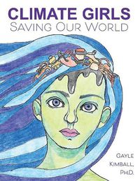 Cover image for Climate Girls Saving Our World: 54 Activists SpeakOut