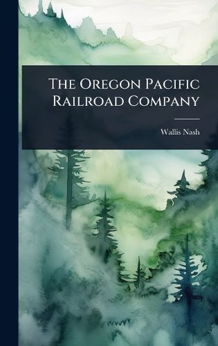 Cover image for The Oregon Pacific Railroad Company