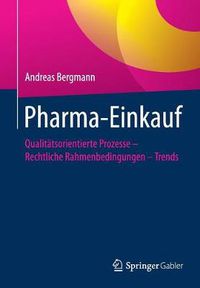 Cover image for Pharma-Einkauf: Qualitatsorientierte Prozesse - Rechtliche Rahmenbedingungen - Trends