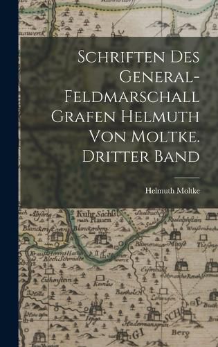 Cover image for Schriften des General-Feldmarschall Grafen Helmuth von Moltke. Dritter Band