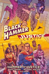 Cover image for Black Hammer/justice League: Hammer Of Justice!