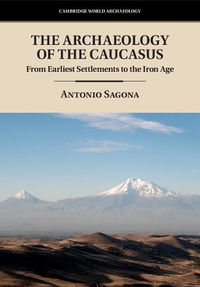 Cover image for The Archaeology of the Caucasus: From Earliest Settlements to the Iron Age