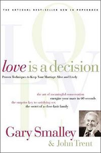 Cover image for Love Is A Decision: Proven Techniques to Keep Your Marriage Alive and Lively