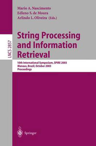 Cover image for String Processing and Information Retrieval: 10th International Symposium, SPIRE 2003, Manaus, Brazil, October 8-10, 2003, Proceedings